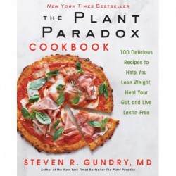 The Plant Paradox Cookbook: 100 Delicious Recipes to Help You Lose Weight, Heal Your Gut, and Live Lectin-Free